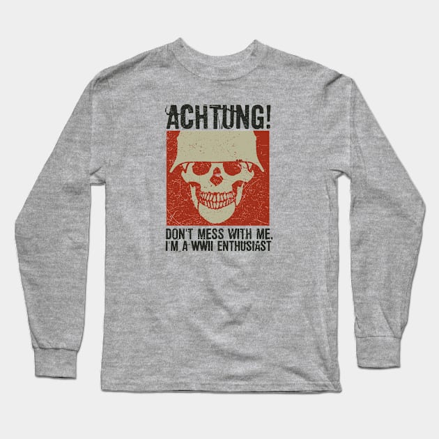 Achtung! (Danger) - I'm a WWII enthusiast Long Sleeve T-Shirt by Distant War